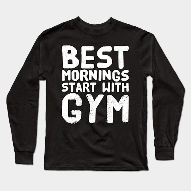 Best mornings start with gym Long Sleeve T-Shirt by captainmood